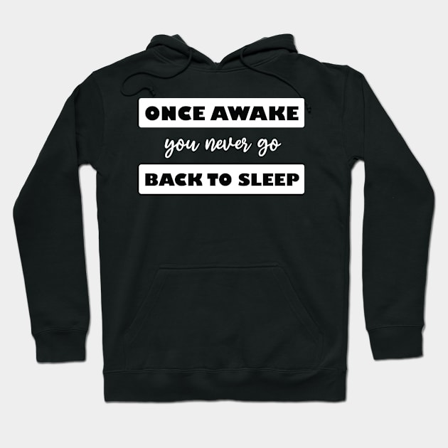 once awake you never go back to sleep Hoodie by teestaan